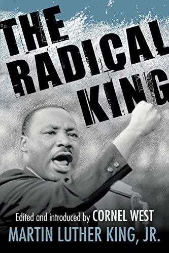 The Radical King by MLK, edited by Cornel West