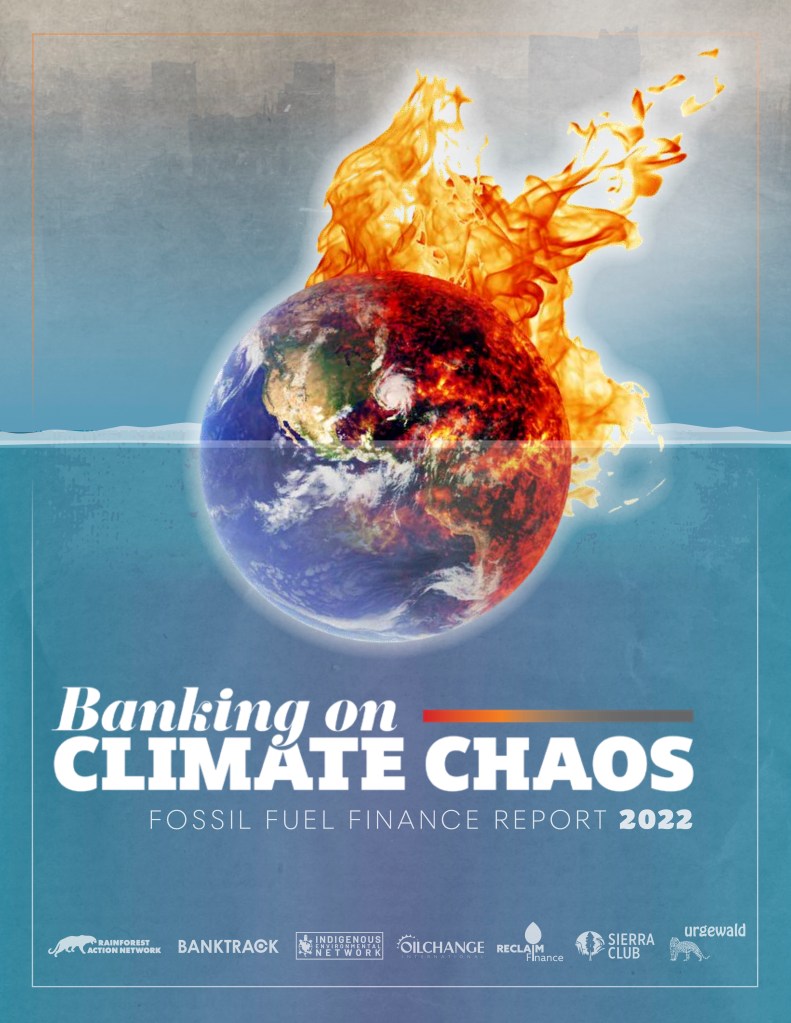 Banking on Climate Chaos: 2022 Fossil Fuel Finance Report